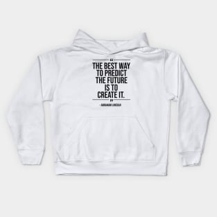 The best way to predict the future is to create it - Abraham Lincoln blackcolor Kids Hoodie